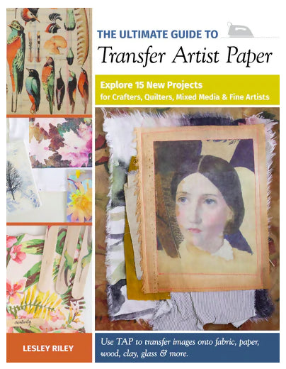 The Ultimate Guide to Transfer Artist Paper by Lesley Riley