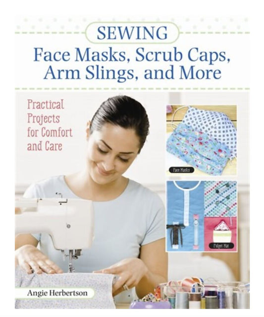 Sewing Face Masks, Scrub Caps, Arm Slings & More by Angie Herbertson