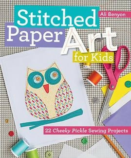 Stitched Paper Art For Kids: 22 Cheeky Pickle Sewing Projects
