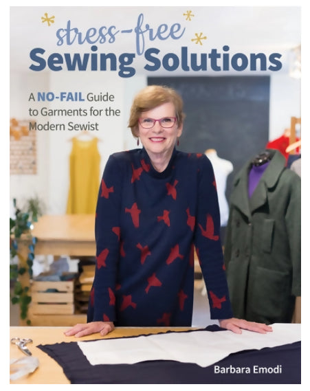 Stress Free Sewing Solutions: A No-Fail Guide to Garments for the Modern Sewist by Barbara Emodi