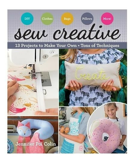 Sew Creative - 13 Projects To Make Your Own By Jennifer Pol Colin