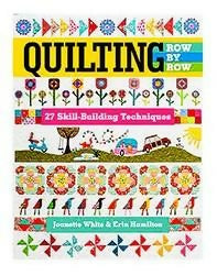 Quilting Row By Row: 27 Skill-Building Techniques by Jeanette White & Erin Hamilton