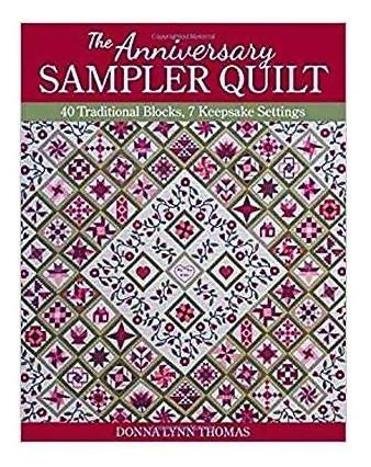 The Anniversary Sampler Quilt: 40 Traditional Blocks, 7 Keepsake Settings by Donna Lynn Thomas